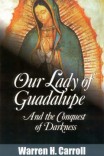 Our Lady of Guadalupe and the Conquest of Darkness Our Lady of Guadalupe and the Conquest of Darkness