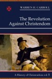 The Revolution Against Christendom, 1661–1815: A History of Christendom (vol. 5) The Revolution Against Christendom, 1661–1815: A History of Christendom (vol. 5)