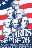The Spirits of ‘76: A Catholic Inquiry The Spirits of ‘76: A Catholic Inquiry