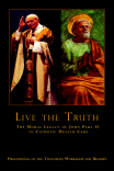 Live the Truth: The Moral Legacy of John Paul II in Catholic Health Care Live the Truth: The Moral Legacy of John Paul II in Catholic Health Care