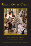 Urged On by Christ: Catholic Health Care in Tension with Contemporary Culture Urged On by Christ: Catholic Health Care in Tension with Contemporary Culture