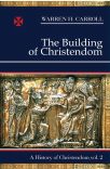 The Building of Christendom, 324–1100: A History of Christendom (vol. 2)