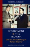 Government Is the Problem: Memoirs of Ronald Reagan’s Welfare Reformer